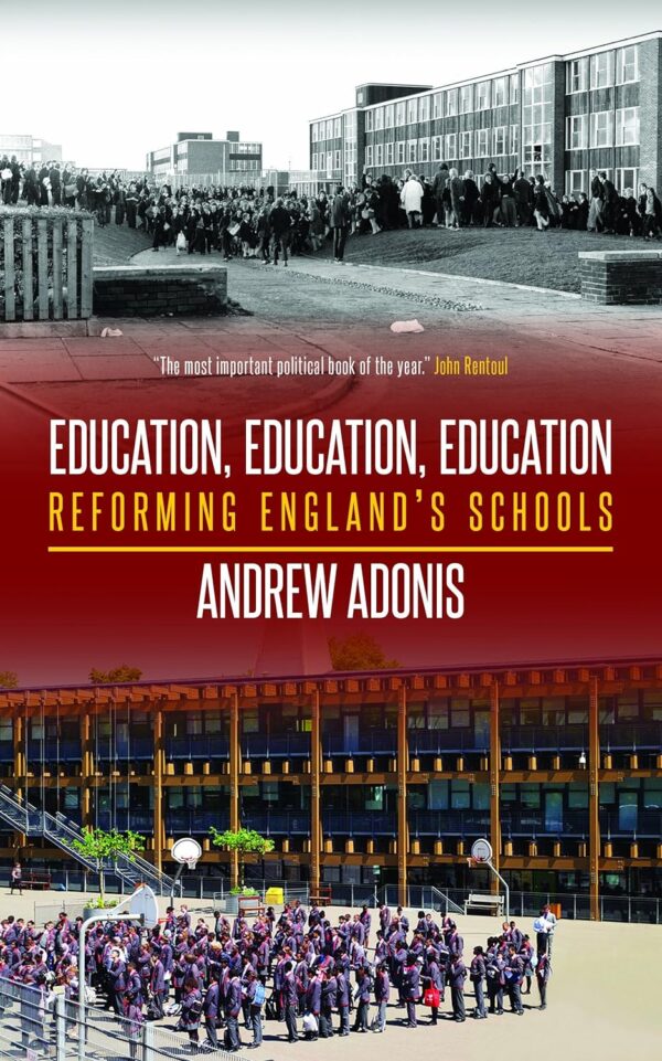 Education, Education, Education by Andrew Adonis