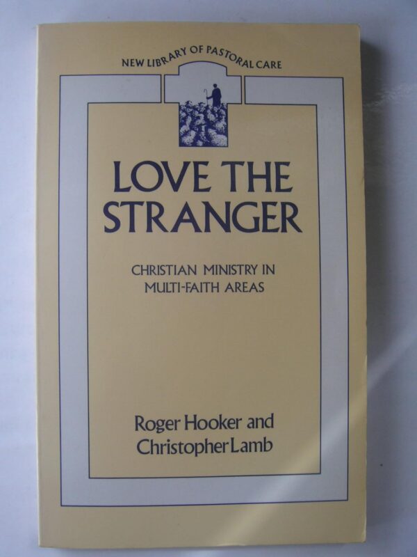 Love the Stranger: Ministry in Multi-faith Areas (New Library of Pastoral Care)