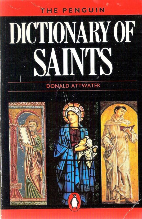 The Penguin Dictionary of Saints by Donald Attwater