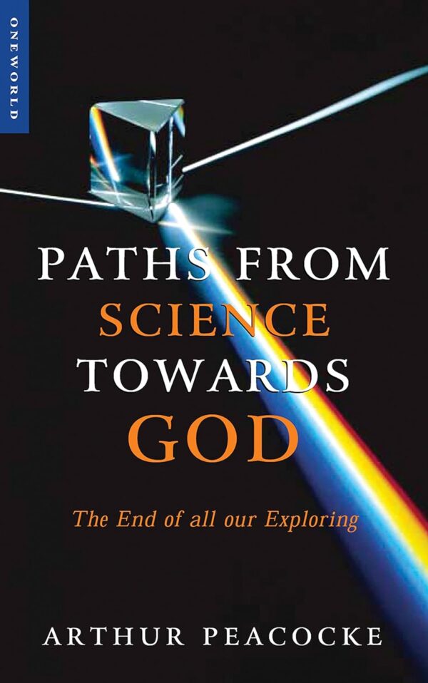 Paths From Science Towards God: The End of all Our Exploring