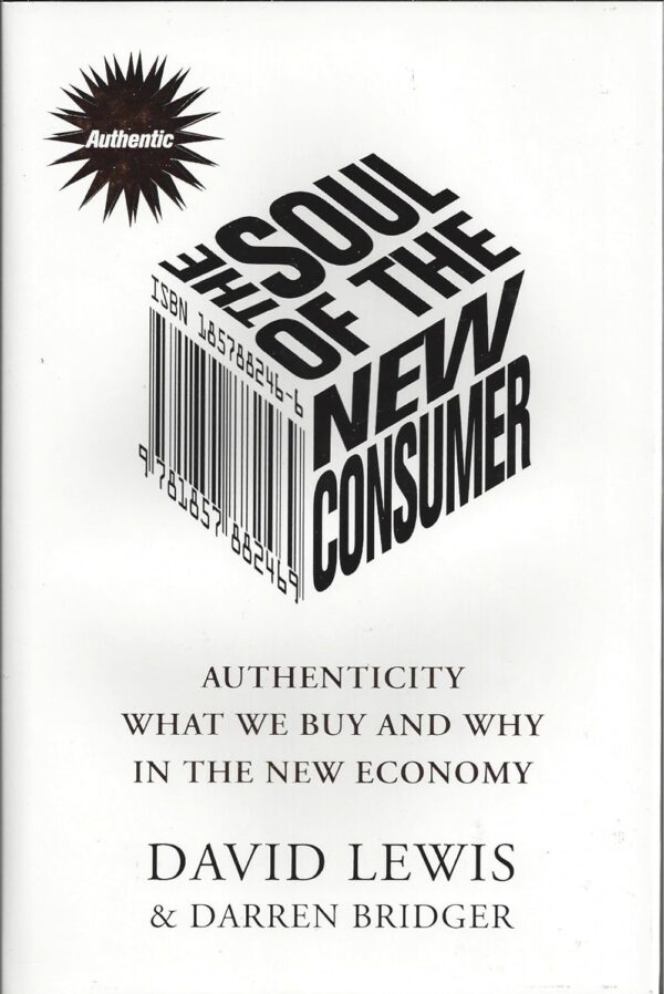 The Soul of the New Consumer : Authenticity: What We Buy and Why in the New