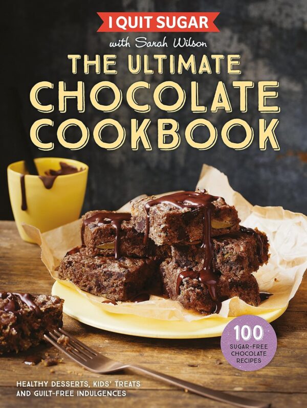 I Quit Sugar the Ultimate Chocolate Cookbook : Healthy Desserts, Kids' Treats an