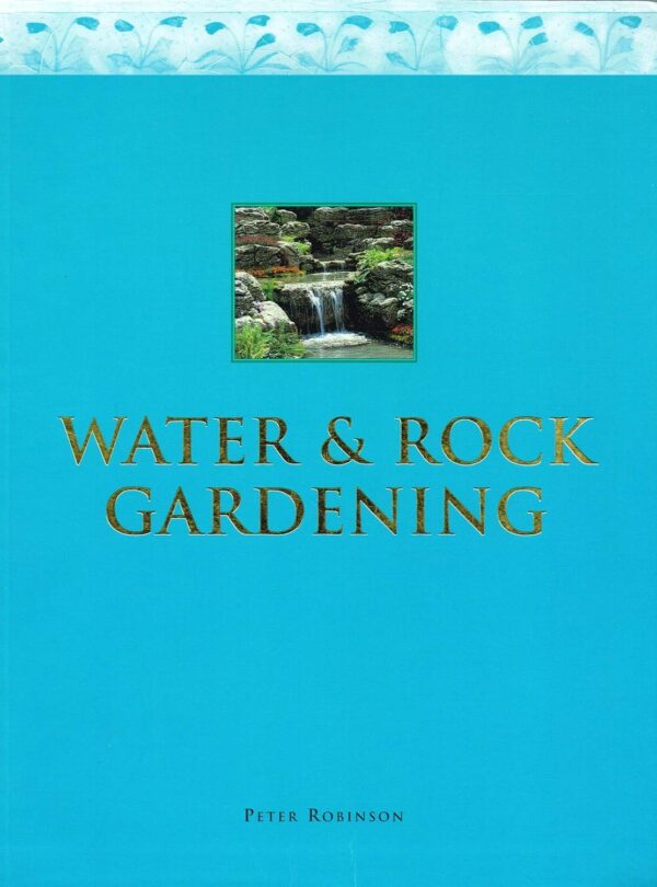 Water and Rock Gardening by Peter Robinson