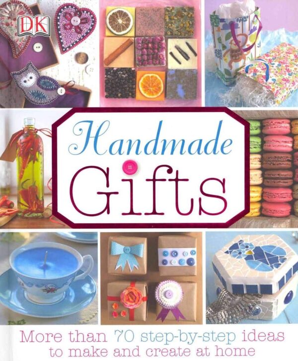 Handmade Gifts : More Than 70 Step By Step Ideas To Make And Create At Home, Dk,