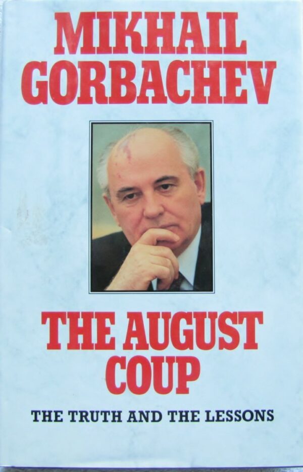 The August Coup : The Truth and the Lessons by Mikhail Gorbachev