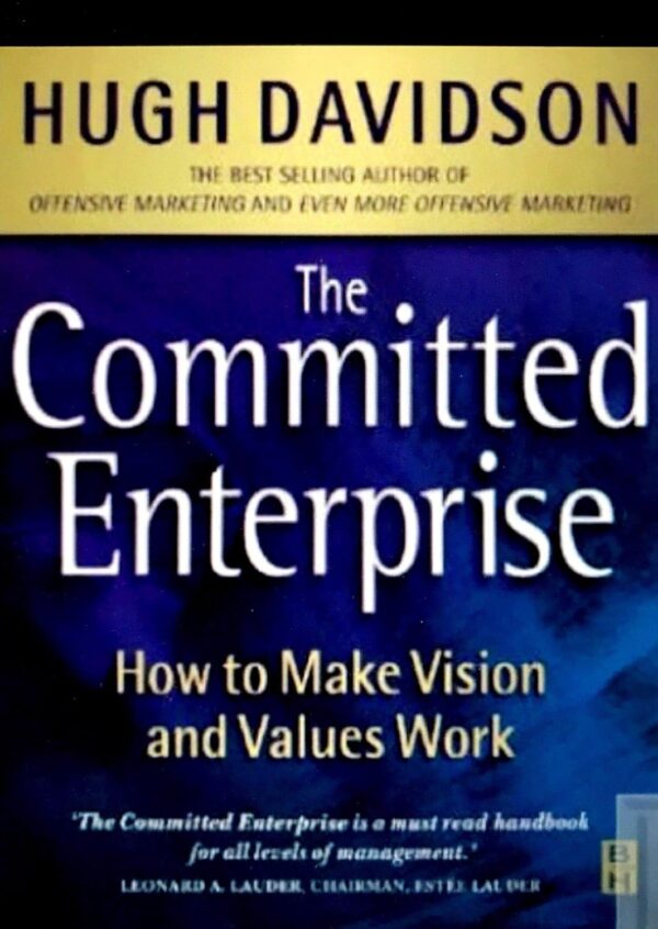 The Committed Enterprise : How to Make Vision and Values Work by Hugh Davidson