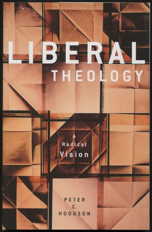 Liberal Theology : A Radical Vision by Peter Hodgson