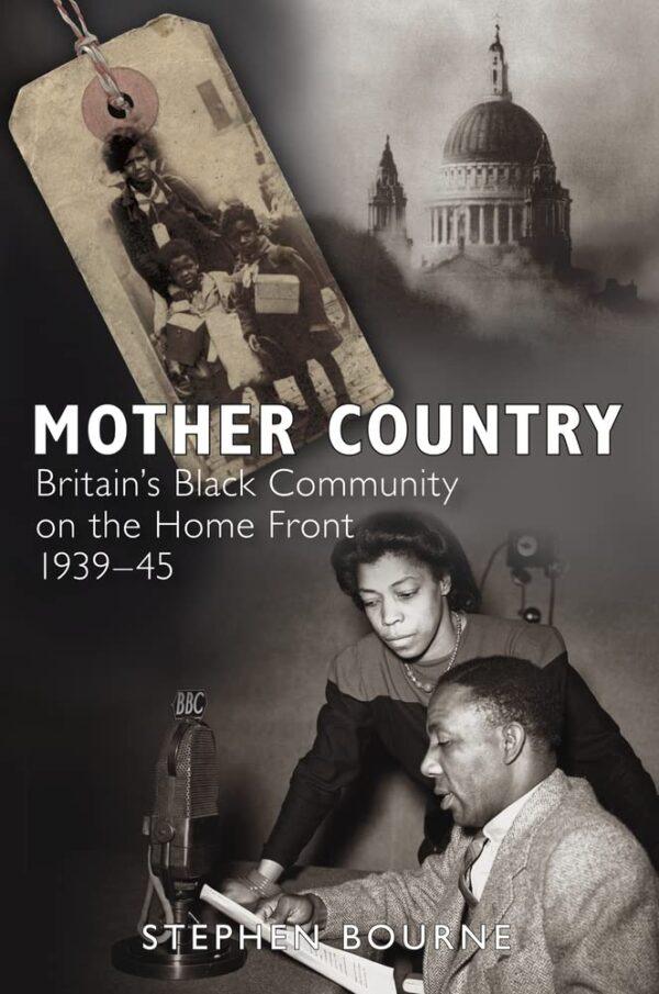 Mother Country: Britain's Black Community on the Home Front 1939-45