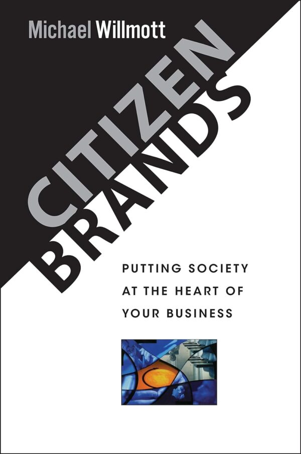 Citizen Brands: Putting Society at the Heart of Your Business (Hardcover)