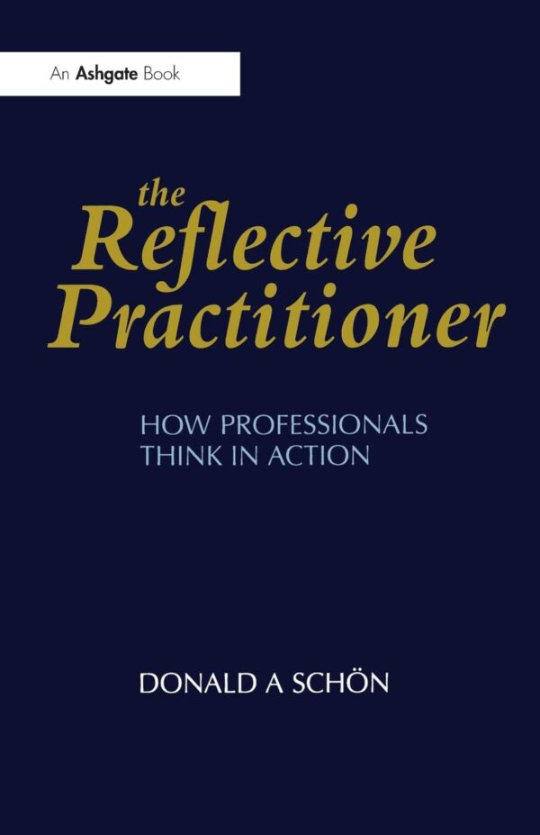 The Reflective Practitioner by Donald A. Schön.