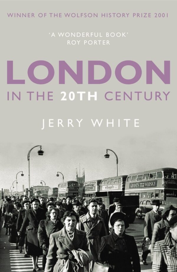 London in the Twentieth Century: A City and Its People. Jerry White