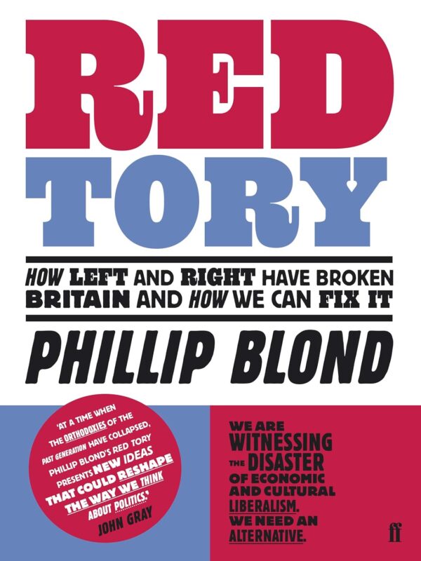 Red Tory : How Left and Right Have Broken Britain and How We Can Fix It