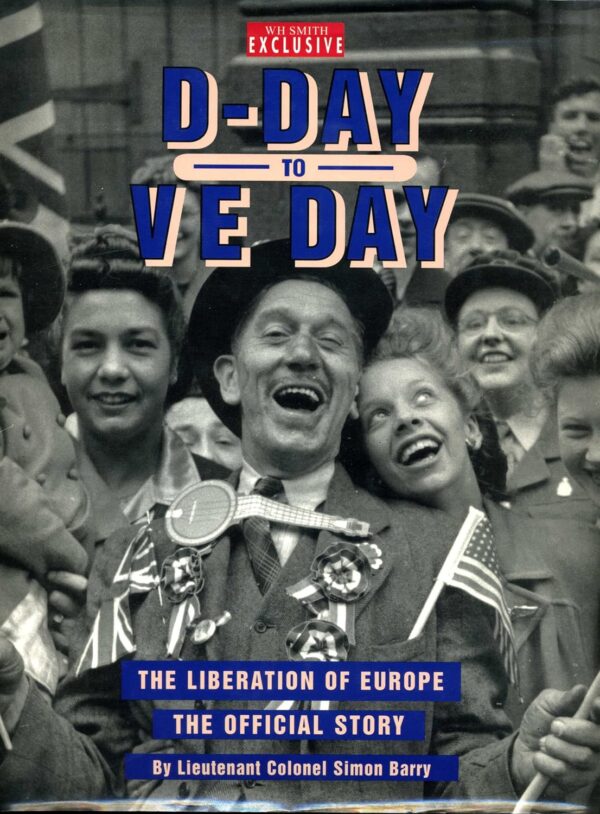 D-Day to Ve Day: the Liberation of Europe; the Official Story