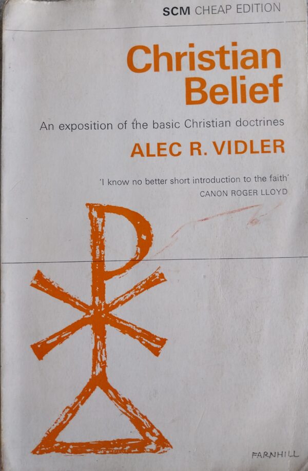 Christian Belief. An Exposition of the Basic Christian Doctrines. Alec R Vidler