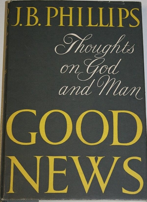 Thoughts on God and Man; Good News. J B Phillips