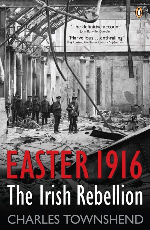 The Irish Rebellion, Easter 1916. Charles Townshend