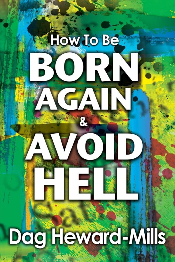 How to be Born Again and Avoid Hell Paperback ? 27 April 2018by Dag Heward-Mills (Author)