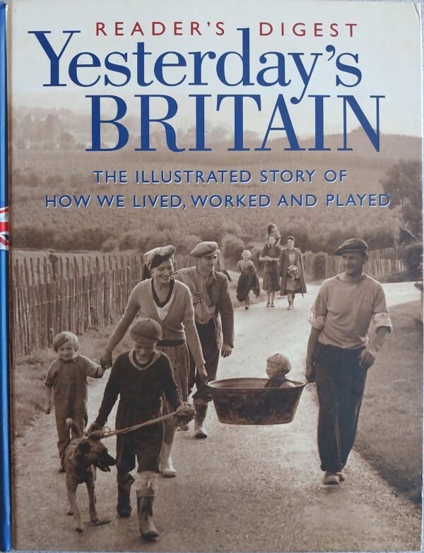 Yesterday's Britain: The Illustrated Story of How We Lived, Worked and Played in this Century Hardcover Readers Digest